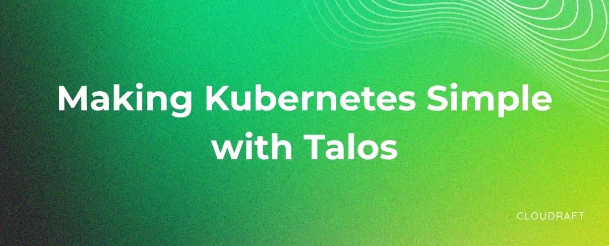 Making Kubernetes Simple with Talos