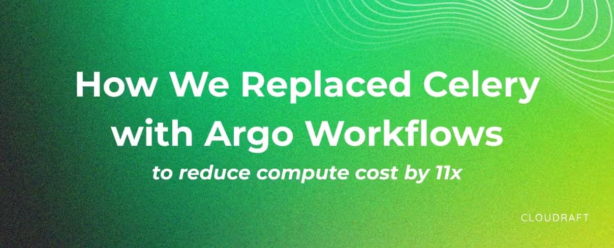How We Replaced Celery with Argo Workflows and Slashed Compute Costs by 11x