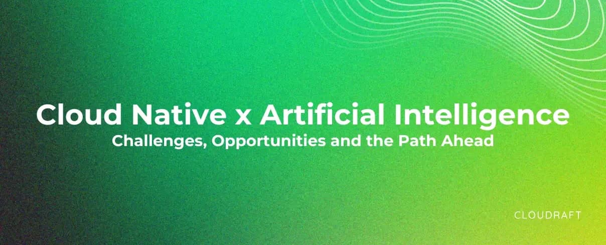 The Intersection of Cloud Native and Artificial Intelligence: Challenges, Opportunities, and the Path Ahead