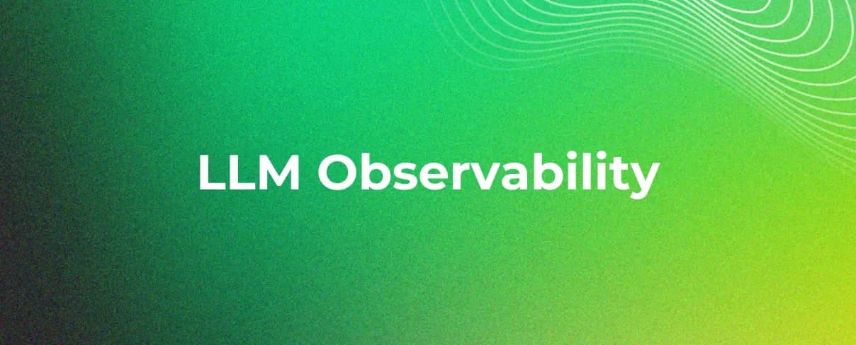 LLM Observability: Monitoring Large Language Models