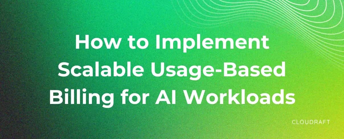 How to Implement Scalable Usage-Based Billing for AI Workloads