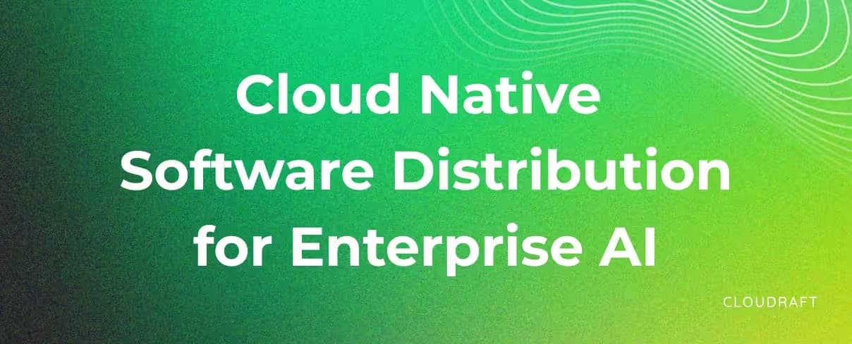 Cloud Native Software Distribution for Enterprise AI