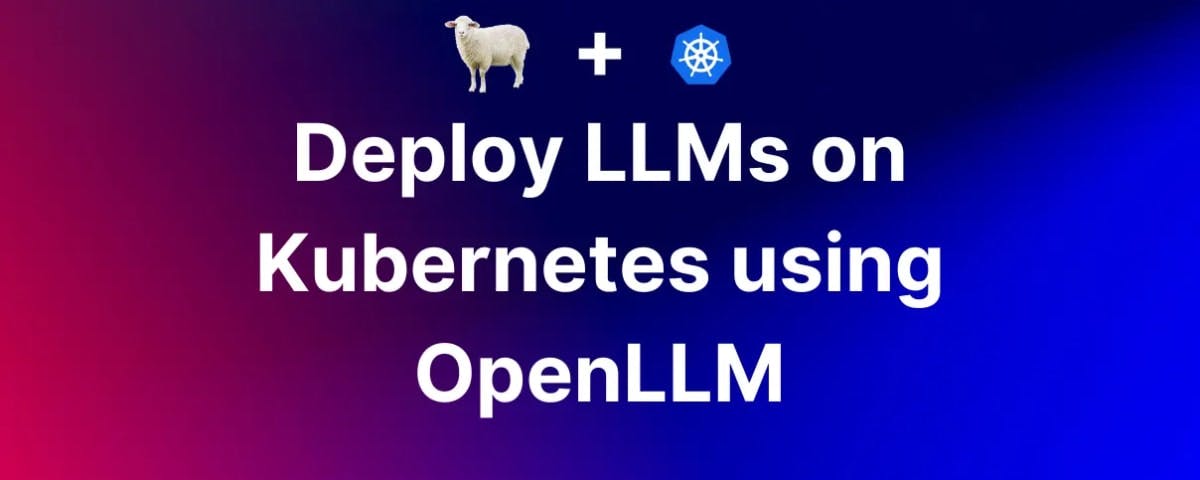 Deploy LLM models on Kubernetes using OpenLLM 