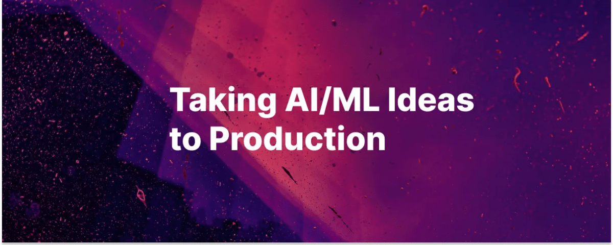 Taking AI/ML Ideas to Production