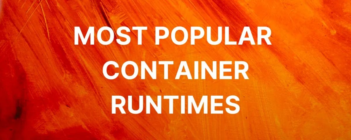Most Popular Container Runtimes