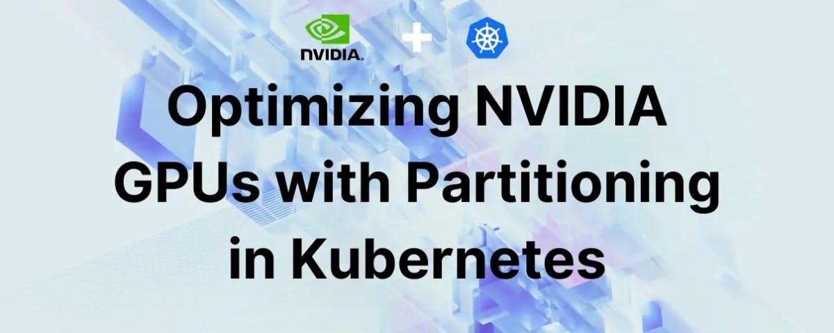 Optimizing NVIDIA GPUs with Partitioning in Kubernetes