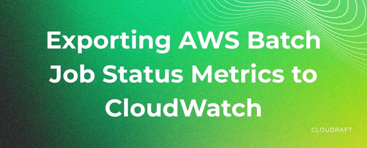 Monitoring AWS Batch Jobs with CloudWatch Custom Metrics Monitoring AWS Batch Jobs with CloudWatch Custom Metrics