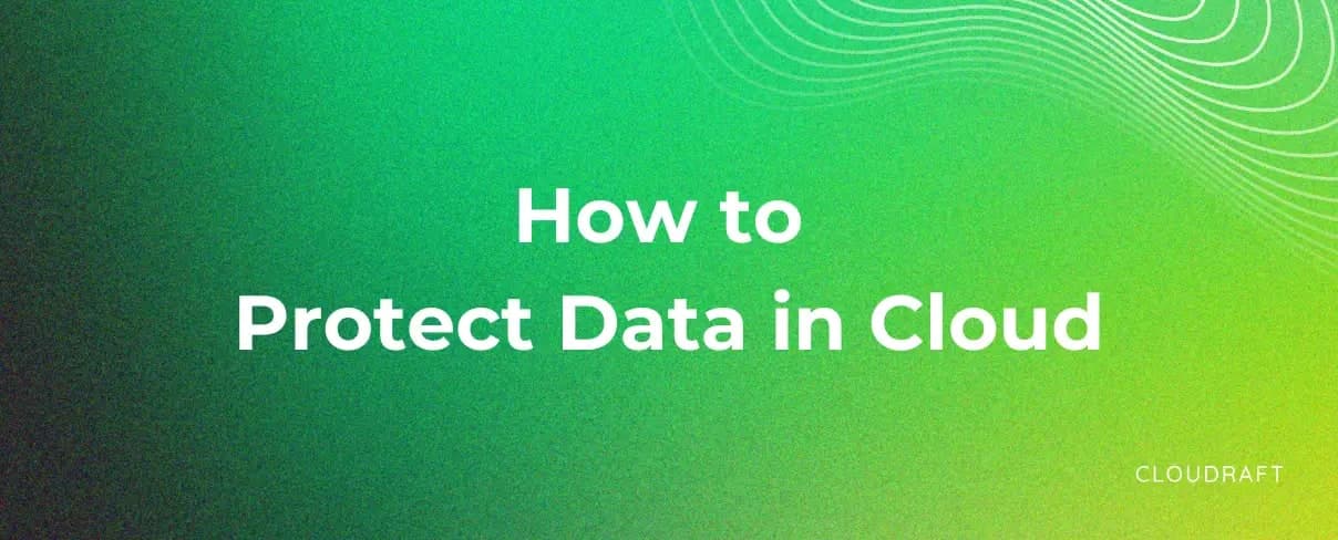 How to Protect Data in the Cloud How to Protect Data in the Cloud