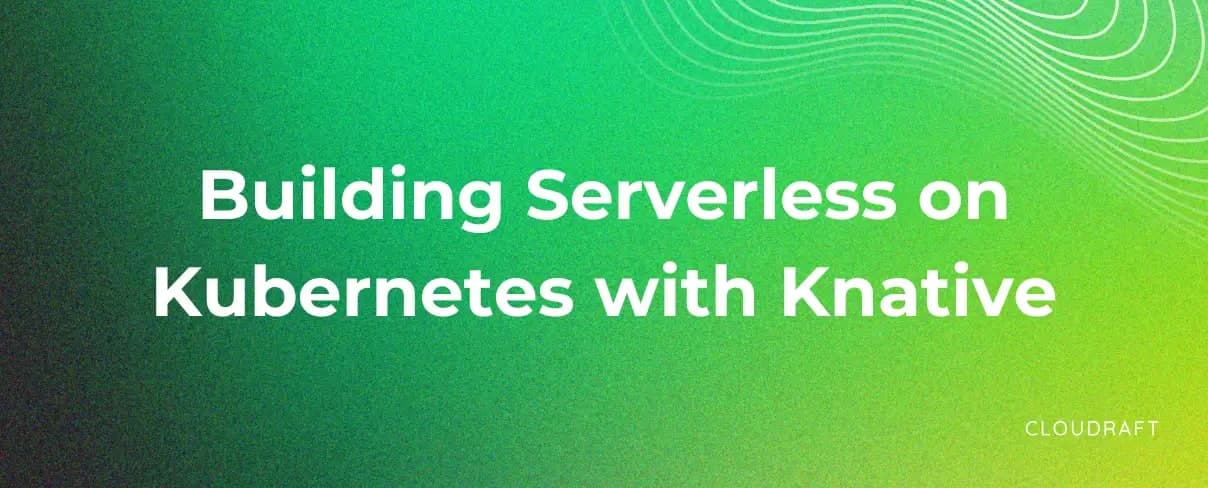 Building Serverless Functions on Kubernetes using Knative Building Serverless Functions on Kubernetes using Knative