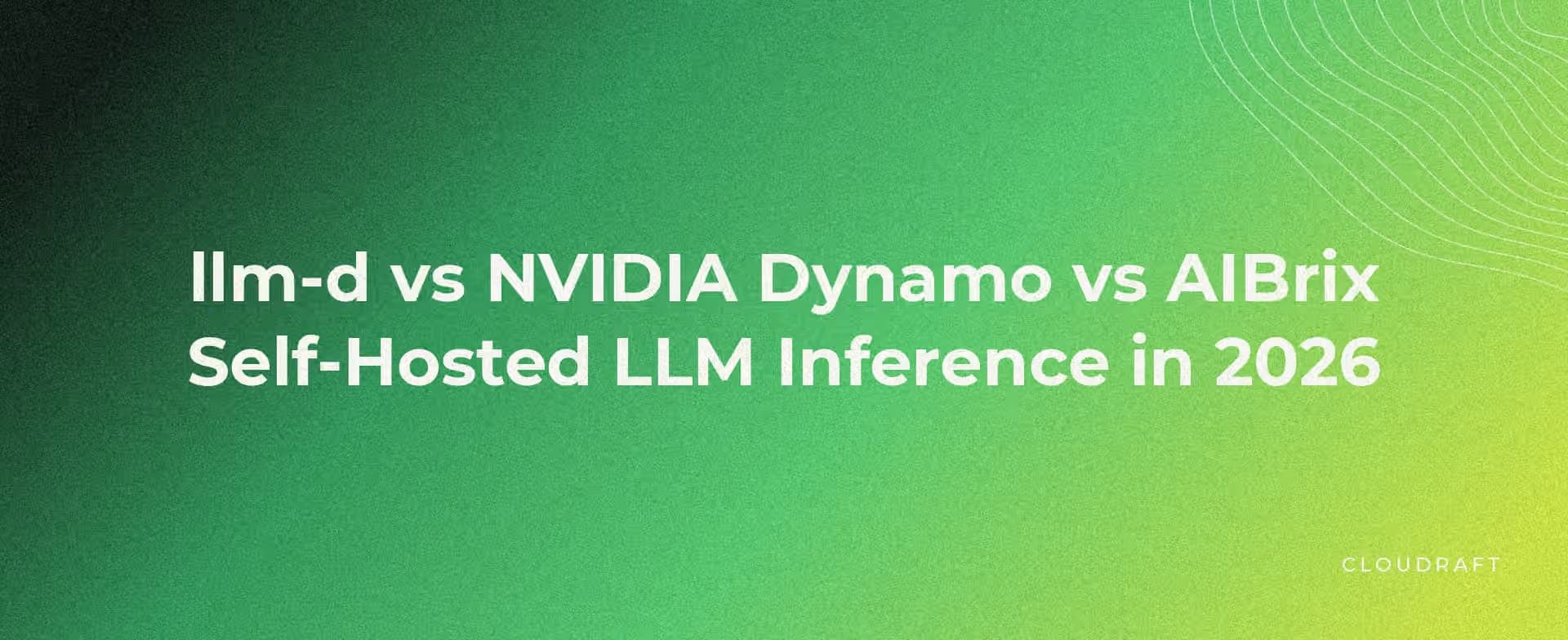llm-d vs NVIDIA Dynamo vs AIBrix: Choosing a Self-Hosted LLM Inference Stack in 2026 llm-d vs NVIDIA Dynamo vs AIBrix: Choosing a Self-Hosted LLM Inference Stack in 2026