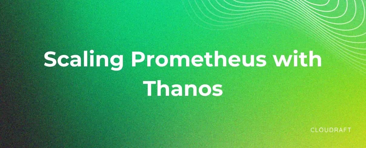 Scaling Prometheus with Thanos Scaling Prometheus with Thanos
