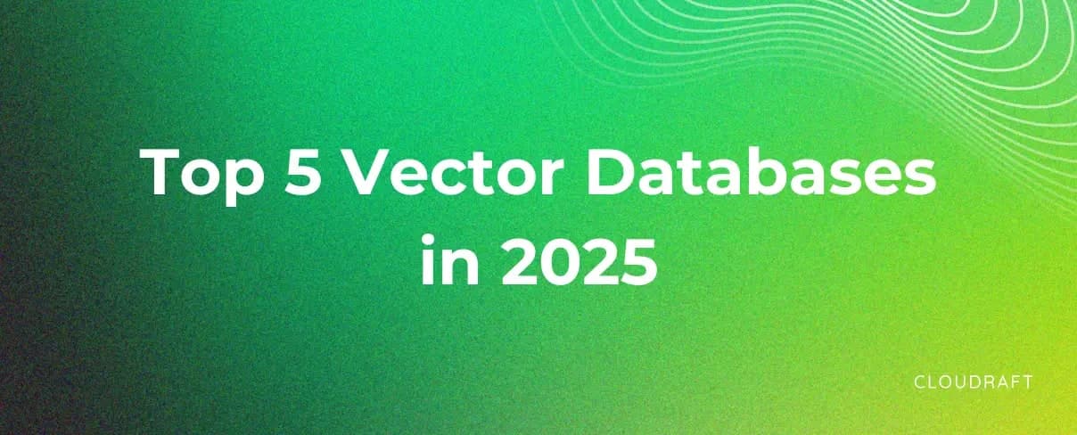 Top 5 Vector Databases in 2025 Top 5 Vector Databases in 2025